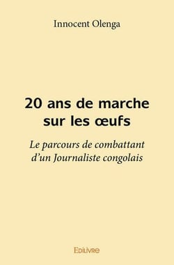 20 ans de marche sur les oeufs - le parcours de combattant d un journaliste congolais