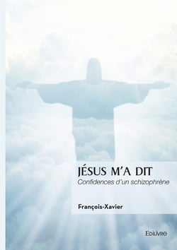 Jésus m'a dit : Confidences d'un schizophrène