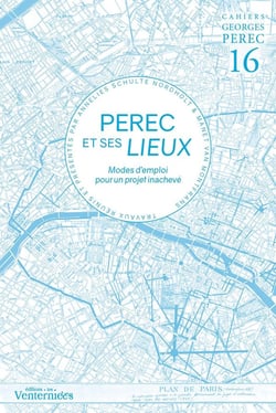 PEREC ET SES LIEUX - Cahiers Georges Perec 16 : Modes d'emploi pour un projet inachevé