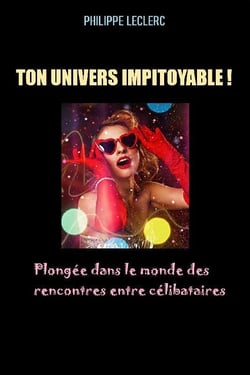 Ton univers impitoyable ! plongée dans le monde des rencontres entre célibataires