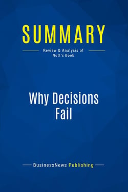 Summary: Why Decisions Fail : Review and Analysis of Nutt's Book