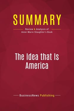 Summary: The Idea that Is America : Review and Analysis of Anne-Marie Slaughter's Book