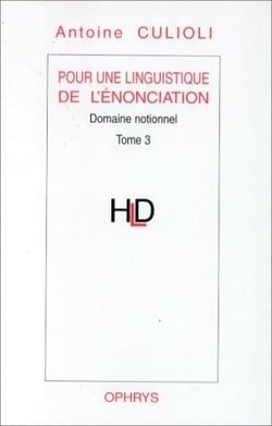 Pour une linguistique de l'énonciation. Domaine notionnel Tome 3