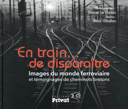 En train...de disparaitre - images du monde ferroviaire et témoignages de cheminots bretons