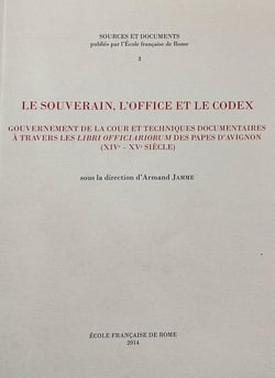 Le souverain, l'office et le codex : gouvernement de la cour et techniques docum : GOUVERNEMENT DE LA COUR ET TECHNIQUES DOCUMENTAIRES A TRAVERS LES LIBRI OFFICIAR