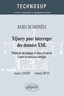 Bases de données xquery pour interroger des données XML - éléments du langage et mise en oeuvre - cours et exercices corrigés (niveau B)