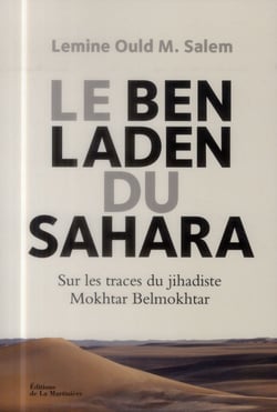 Le Ben Laden du Sahara - sur les traces du djihadiste Mokhtar Belmokhtar