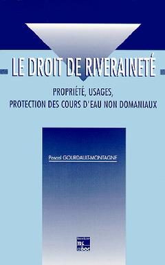 Le droit de riveraineté : propriété, usages, protection des cours d'eau non domaniaux