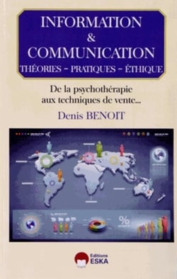 Information et communication - théories, pratiques, éthique - de la psychothérapie aux techniques de vente