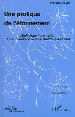 Une pratique de l'etonnement - recit d'une transmission dans un atelier d'ecriture poetique a l'ecol