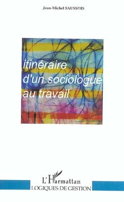 ITINERAIRE D'UN SOCIOLOGUE AU TRAVAIL