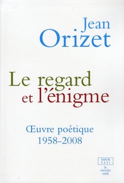 Le regard et l'énigme - oeuvres poétiques 1958-2008