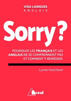 Sorry ? pourquoi les français et les anglais ne se comprennent pas et comment y remédier