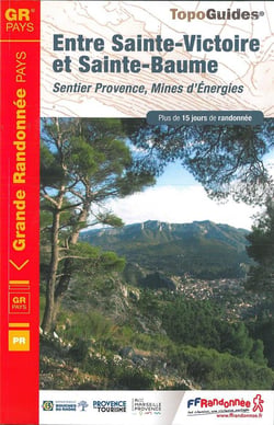 Entre Sainte-Victoire et Sainte-Baume : sentier Provence, mines d'énergies : GR pays (édition 2019)