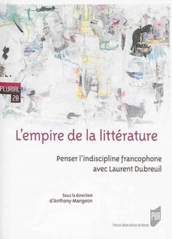 L'empire de la littérature - penser l'indiscipline francophone avec Laurent Dubreuil