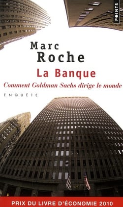 La banque - comment Goldman Sachs dirige le monde
