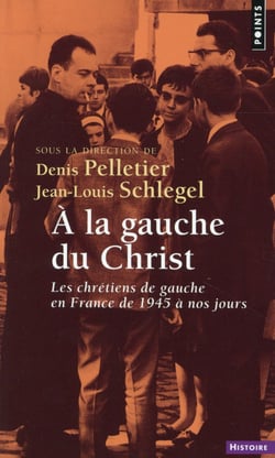 À la gauche du Christ - les chrétiens de gauche en France de 1945 à nos jours