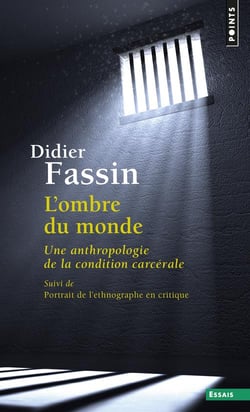 L'ombre du monde - une anthropologie de la condition carcérale