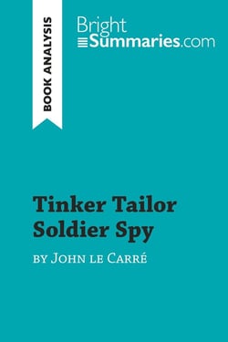 Tinker Tailor Soldier Spy by John le Carré (Book Analysis) : Detailed Summary, Analysis and Reading Guide