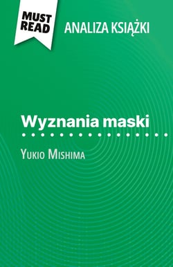 Wyznania Maski ksiazka Yukio Mishima (Analiza ksiazki) : Pelna analiza i szczególowe podsumowanie pracy