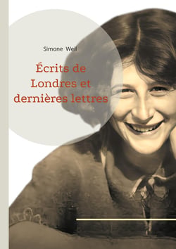 Écrits de Londres et dernières lettres : Une réflexion philosophique sur l'engagement, la résistance et la spiritualité dans l'Europe en guerre