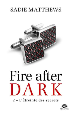 Fire after dark Tome 2 : l'étreinte des secrets