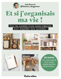 Et si j'organisais ma vie ! Tous les conseils d'une home-organiser pour simplifier mon quotidien !