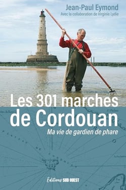 Les 301 marches de cordouan - ma vie de gardien de phare