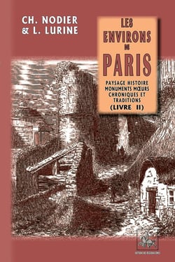 Les environs de Paris Tome 2 : paysage, histoire, monuments, moeurs, chroniques et traditions