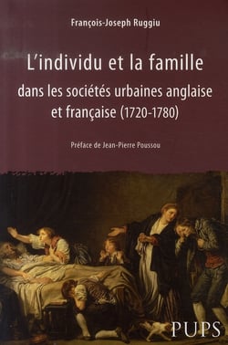 L'individu et la famille dans les sociétés urbaines anglaise et française, 1720-1780