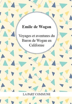 Voyages et aventures du baron de Wogan en Californie