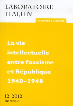 Laboratoire italien. Politique et société, n° 12/2012 : La vie intellectuelle entre fascisme et République - 1940-1948