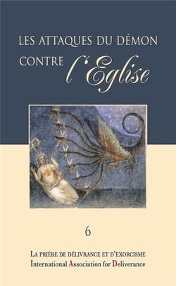 La prière de délivrance et d'exorcisme Tome 6 - les attaques du démon contre l'Eglise