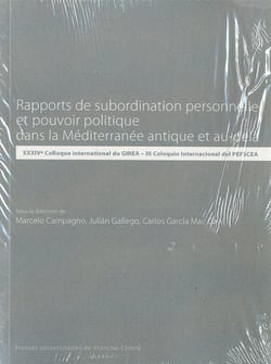 Rapports de subordination personnelle et pouvoir politique dans la Méditerranée et au-delà : XXXIVe Colloque international du GIREA - III Coloquio Internacional del PEFSCEA