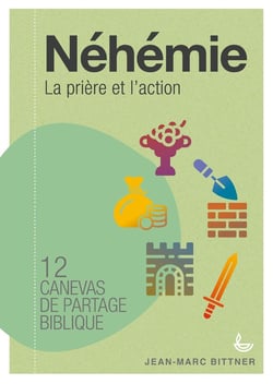 Néhémie, la prière et l'action - 12 canevas de partage biblique