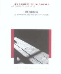 Les cahiers de La Cambre Architecture n.4 : éco-logiques : les bénéfices de l'approche environnementale