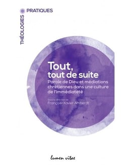 Tout, tout de suite - paroles de Dieu et médiations chrétiennes dans une culture de l'immédiateté