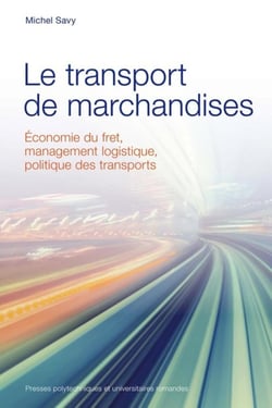 Le transport de marchandises - économie du fret, management logistique, politique des transports