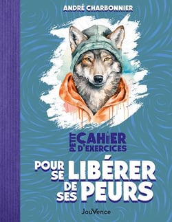 Petit cahier d'exercices : pour se libérer de ses peurs
