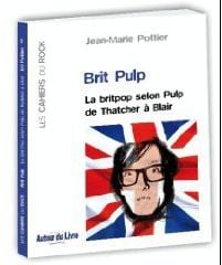 Brit pulp - la britpop selon pulp de thatcher à blair