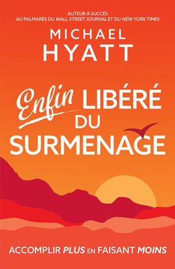 Enfin libéré du surmenage - accomplir plus en faisant moins