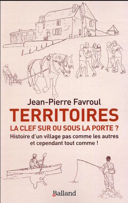 Territoires : la clef sur ou sous la porte ? histoire d'un village pas comme les autres et cependant tout comme !