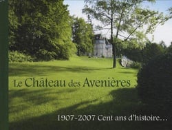 Château des Avenières : 1907-2007, cent ans d'histoire