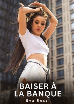Baiser à la Banque : Histoires Erotiques de Sexe Explicite Hard pour Adultes - Contes Interdites et Taboues