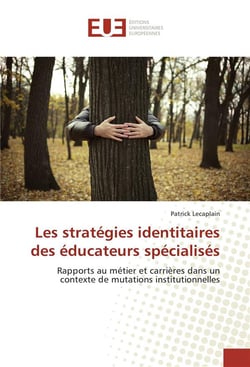 Les stratégies identitaires des éducateurs spécialisés - rapports au métier et carrières dans un contexte de mutations institutionnelles