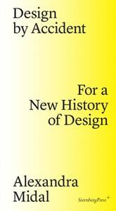Design by accident : for a new history of design