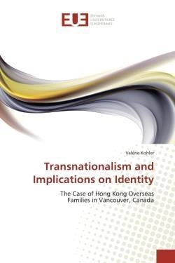 Transnationalism and implications on identity - the case of hong kong overseas families in vancouver