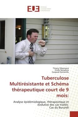 Tuberculose Multirésistante et Schéma thérapeutique court de 9 mois: : Analyse épidémiologique, thérapeutique et évolutive des cas traités. Cas du Burundi