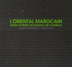 L'oriental marocain - désirs d'artistes et passions de créteurs