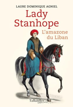 Lady Hester Stanhope - l'amazone du Liban